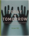 Joke Comĳn Peter Raeymaekers - Today= Tomorrow: een hulde aan innovatie en baanbrekend onderzoek in de levenswetenschappen : 10 jaar VIB