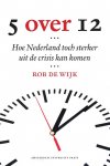 Rob de Wijk 233407 - Vijf over twaalf (5 over 12) hoe Nederland toch sterker uit de crisis kan komen