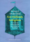 Dunk, Thomas H. von der - EEN HOLLANDS HEILIGDOM - De moeizame architectonische eenwording van Nederland