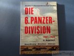 Scheibert, G. - Die 6. Panzer-Division 1937-1945. Bewaffnung. Einsätze. Männer