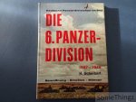 Scheibert, G. - Die 6. Panzer-Division 1937-1945. Bewaffnung. Einsätze. Männer