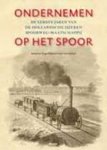 ROOS, HUGO EN GUUS VEENENDAAL - Ondernemen op het spoor. De eerste jaren van de hollandsche ijzeren spoorweg-maatschappij,