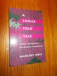 WOLF, MARGERY, - A thrice told tale. Feminism, postmodernism & ethnographic responsibility.