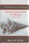 EL-EINI, Roza I.M. - Mandated Landscape - British Imperial Rule in Palestine 1929-1948. EL-EINI, Roza I.M. - Mandated Landscape - British Imperial Rule in Palestine 1929-1948.