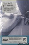 Liu, Rongfang (Rachel) & Dong Yuan & Jian JohnLu - Plan, Build, and Manage Transportation Infrastructure in China. Proceedings of the Seventh International Conference of Chinese Transportation Professionals (ICCTP)