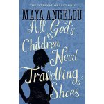 Maya Angelou - All God's Children Need Travelling Shoes