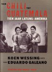 Wessing, Koen , foto's, Eduardo Galeano, tekst, - Van Chili tot Guatemala