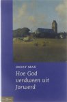 Geert Mak - Hoe God Verdween Uit Jorwerd