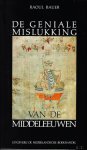 Bauer, Raoul. - DE GENIALE MISLUKKING VAN DE MIDDELEEUWEN.