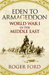 Roger Ford 52027 - Eden to Armageddon: World War I in the Middle East