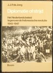 JONG de, J. J. P. - Diplomatie of strijd. Het Nederlandse beleid tegenover de Indonesische revolutie 1946 - 1947 JONG de, J. J. P. - Diplomatie of strijd. Het Nederlandse beleid tegenover de Indonesische revolutie 1946 - 1947