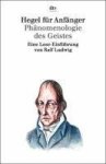 Ralf Ludwig - Hegel für Anfänger Phänomenologie des Geistes. Eine Lese-Einführung