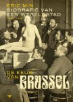 Eric Min - De eeuw van Brussel biografie van een wereldstad 1850-1914