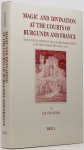 PIGNON, L., VEENSTRA, J.R. - Magic and divination at the courts of Burgundy and France. Text and context of Laurens Pignon's Contre les devineurs (1411).