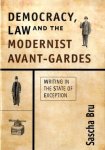 Sascha Bru - Democracy, Law and the Modernist Avant-gardes Writng in the state of exception