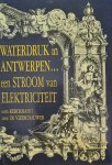 KERCKHAERT Noël, DE VLEESCHAUWER Dirk - Waterdruk in Antwerpen ... een stroom van elektriciteit