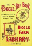 Biggle, Jacob - The Biggle Bee Book. A Swarm of Facts on Practical Beekeeping, Carefully Hived Biggle, Jacob - The Biggle Bee Book. A Swarm of Facts on Practical Beekeeping, Carefully Hived