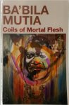 Ba'Bila Mutia - Coils of Mortal Flesh