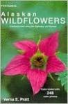 Pratt, Verna E. - Field Guide to Alaskan Wildflowers / Commonly Seen Along Highways and Byways