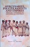 Colas, Alejandro - Mercenaries Pirates Bandits and Empires: Private Violence in Historical Context