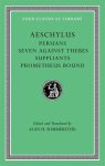 Aeschylus - Persians. Seven Against Thebes. Suppliants. Prometheus Bound