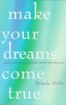 Pamala Oslie - Make Your Dreams Come True: Simple Steps for Changing the Beliefs That Limit You Pamala Oslie - Make Your Dreams Come True: Simple Steps for Changing the Beliefs That Limit You