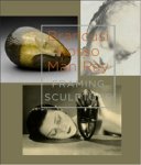 Coelen, Peter van der & Roxana Marcoci, Esmee Postma, Nina Schallenberg, Francesco Stocchi, Patty Wageman: - Brancusi, Rosso, Man Ray. Framing Sculpture. (NL. edition).
