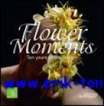 Per Benjamin, Tomas De Bruyne, Max van de Sluis - Flower Moments, Ten years of inspiration