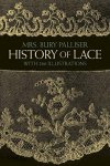 Palliser, Mrs. Bury - History of Lace (Dover Books on Quilting, Knitting, Crochet, Tatting, Lace and other areas)