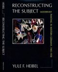 Heibel, Yule F - Reconstructing the Subject: Modernist painting in Western Germany 1945-1950