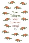 Toon Tellegen - (1) Maar Kom Wel Terug!