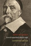 Enny de Bruijn - Eerst de waarheid, dan de vrede Jacob Revius 1586-1658