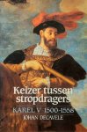 DECAVELE Johan - Keizer tussen stropdragers: Karel V 1500-1558.