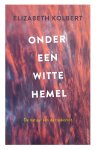 Elizabeth Kolbert - Onder Een Witte Hemel