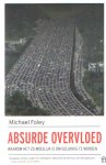 Foley, Michael - Absurde overvloed. Waarom het zo moeilijk is om gelukkig te worden