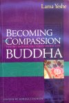 Yeshe, Lama Thupten - Becoming the compassion Buddha; Tantric Mahamudra in everyday life