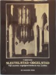 T. Brouwer 98796 - Sleutelstad-Orgelstad Vijf eeuwen orgelgeschiedenis van Leiden