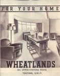 [WHEATLAND] - For your home. Wheatlands 264, Upper Tooting Road, Tooting, S.W. 17.