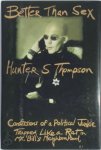 Hunter S. Thompson - Better Than Sex - Confessions of a Political Junkie Gonzo Papers Volume 4. Trapped Like a Rat in Mr. Bill's Neighbourhood
