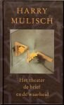 Mulisch, Harry .. Wie begrepen wil worden , geve geen uitleg - Het theater de brief en de waarheid .. Een tegenspraak