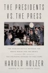 Harold Holzer - The presidents vs. the press: The endless battle between the white house and the media