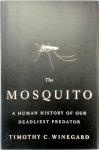 Timothy Charles Winegard - The Mosquito A Human History of Our Deadliest Predator