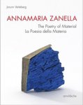 Veiteberg, Jorunn,  et al - Annamaria Zanella. The Poetry of Material / La Pesioa della Materia.