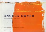  - Angela Dwyer, Selected Work 2001-2004
