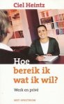 Heintz, Ciel - Hoe bereik ik wat ik wil ? Werk en privé.