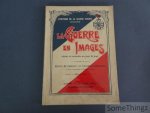 Coll. - La guerre en images vécue et racontée au jour le jour 1914-1918. Récits de combats et épisodes héroiques d'après le journal officiel et les journaux de l'époque. L'histoire de la grande guerre (1914-1918).