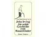 Irving, John - Die wilde Geschichte vom Wassertrinker