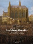 Etienne Anheim, David Fiala (eds) - Saintes-Chapelles du XIIIe au XVIIIe si cle. Arts - Politique - Religion