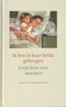 Zwart, Dirk - Ik ben in haar liefde geborgen. Gedichten over moeders