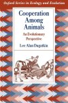 Lee Alan Dugatkin - Cooperation Among Animals